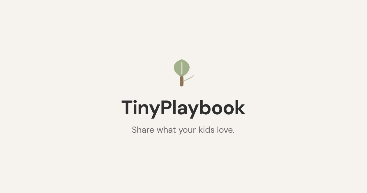 TinyPlaybook — Share what your kids love.